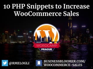 10 PHP Snippets to Increase
WooCommerce Sales
@RMELOGLI
1
BUSINESSBLOOMER.COM/
WOOCOMMERCE-SALES
 