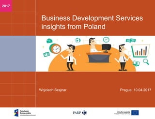 2017
Wojciech Szajnar Prague, 10.04.2017
Business Development Services
insights from Poland
 