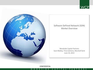 Software Defined Network (SDN)
Market Overview

Woodside Capital Partners
Sean Blakley, Tricia Salinero, Marshall Senk
June 19, 2013

CONFIDENTIAL

 