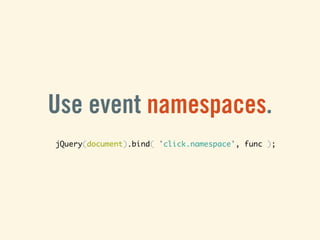 Use event namespaces.
jQuery(document).bind( 'click.namespace', func );
 