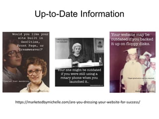 Up-to-Date Information
https://marketedbymichelle.com/are-you-dressing-your-website-for-success/
 