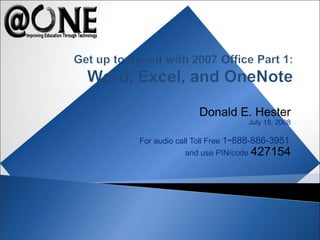 Donald E. Hester
July 18, 2008
For audio call Toll Free 1-888-886-3951
and use PIN/code 427154
 