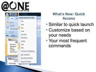  Similar to quick launch
 Customize based on
your needs
 Your most frequent
commands
 