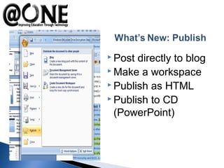  Post directly to blog
 Make a workspace
 Publish as HTML
 Publish to CD
(PowerPoint)
 