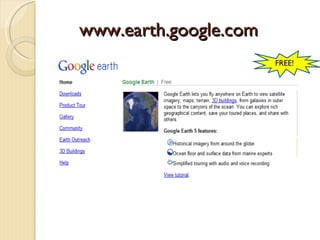 www.earth.google.com
                       FREE!
 