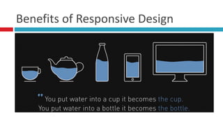 Benefits	
  of	
  Responsive	
  Design
 