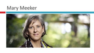Mary	
  Meeker
 