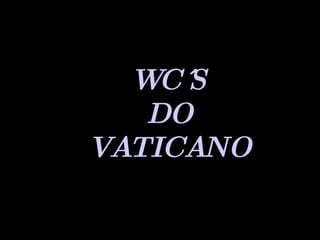 WC´S DO VATICANO 