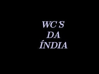 WC´S DA ÍNDIA 