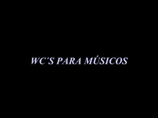 WC´S PARA MÚSICOS 