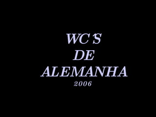 WC´S DE ALEMANHA 2006 