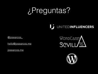 ¿Preguntas?
@josearcos_
hello@josearcos.me
josearcos.me
 