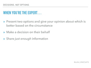 Fewer options means more
confident decision-making.
#decisionsnotoptions
@cdils | #WCSATX
 