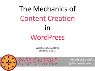 The Mechanics of
Content Creation
in
WordPress
MICHELLE LOWERY
@MichelleDLowery
WordCamp San Antonio
January 24, 2015
 