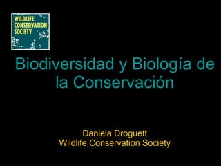 Biodiversidad y Biología de la Conservación Daniela Droguett Wildlife Conservation Society 