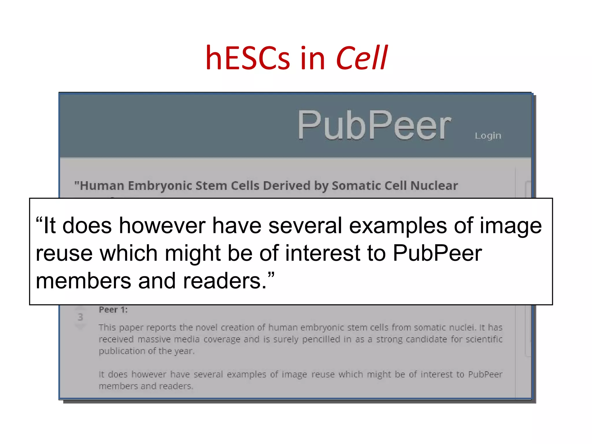 “It does however have several examples of image
reuse which might be of interest to PubPeer
members and readers.”
hESCs in Cell
 
