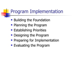 Program Implementation
   Building the Foundation
   Planning the Program
   Establishing Priorities
   Designing the Program
   Preparing for Implementation
   Evaluating the Program
 