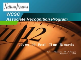 WCSC  Associate Recognition Program 00:00:00 Real Time Rewards Marilou Guerrero, HR/LP Manager December 19, 2005 