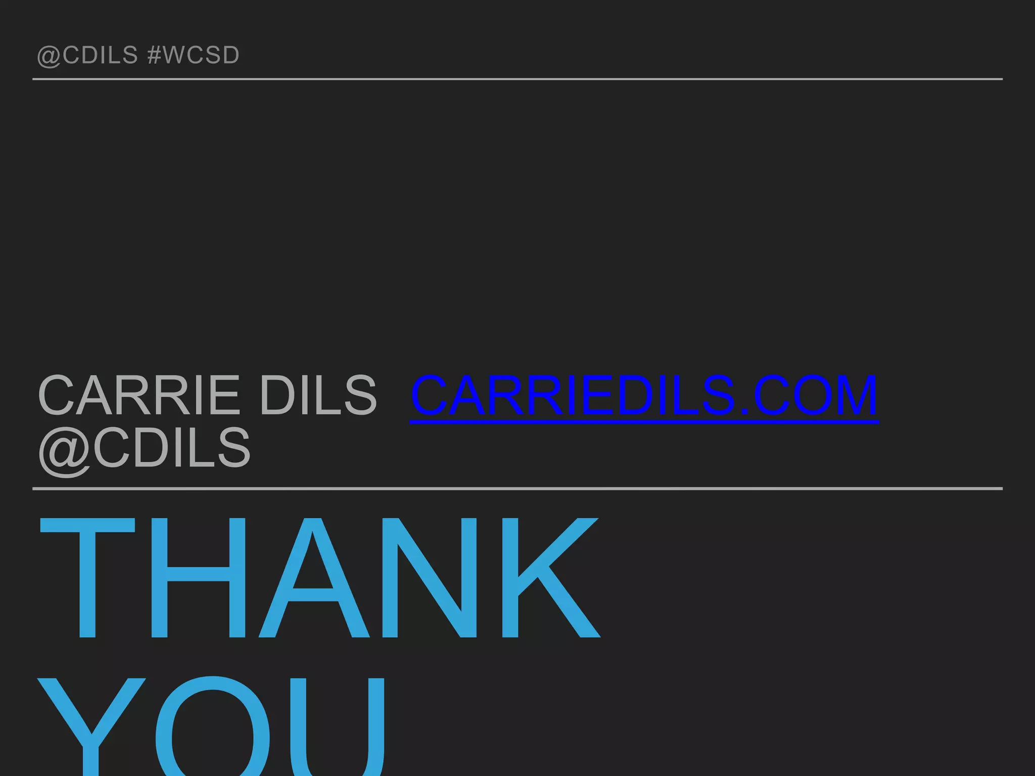 @CDILS #WCSD
THANK YOU WCSD!
CARRIE DILS CARRIEDILS.COM @CDILS
 