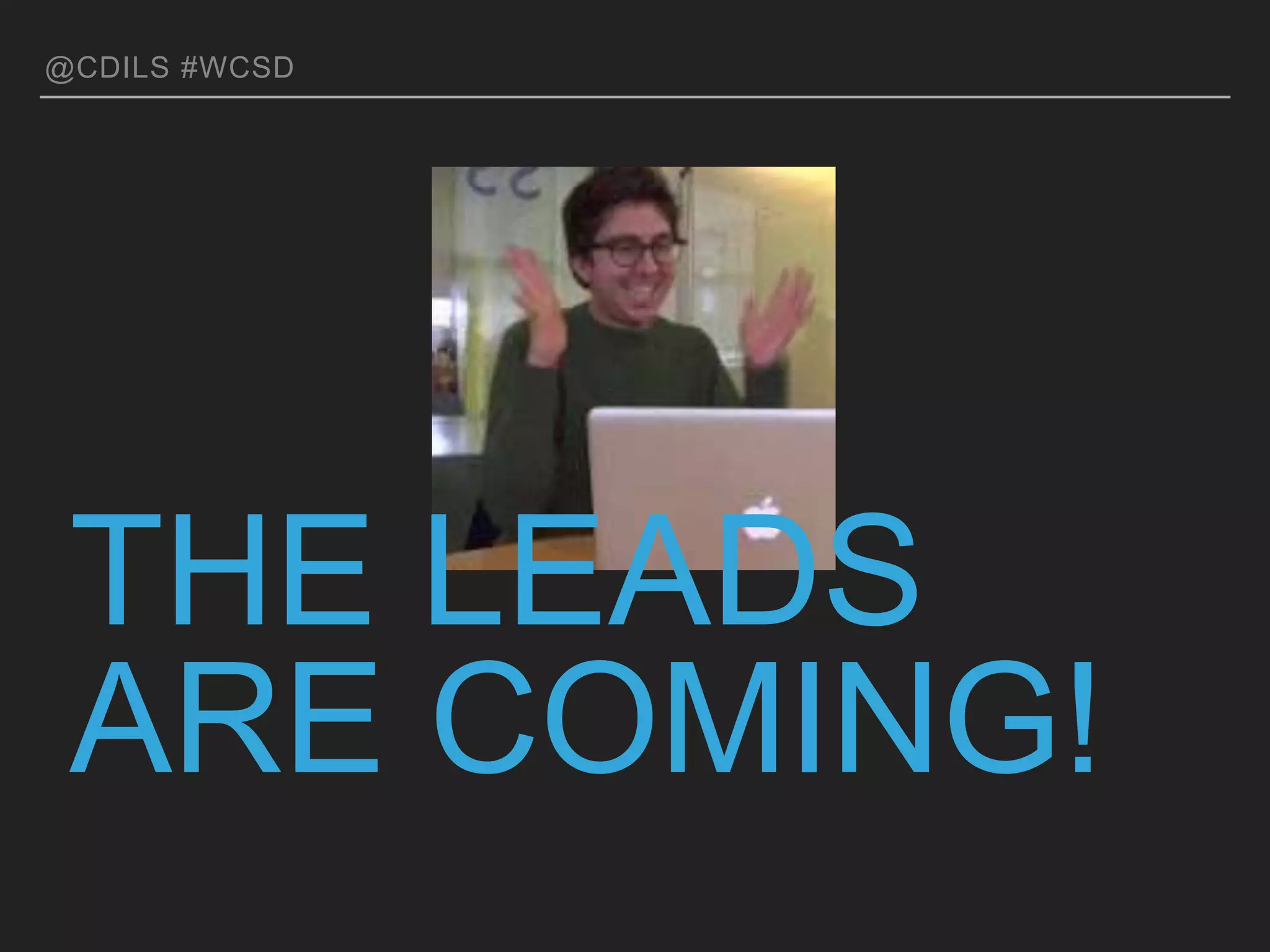 @CDILS #WCSD
THE LEADS ARE COMING!
 