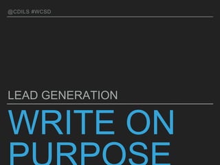 @CDILS #WCSD
WRITE ON PURPOSE
LEAD GENERATION
 