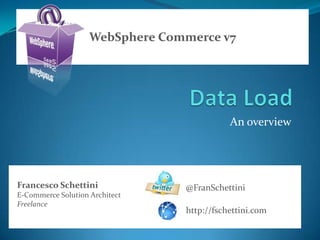 WebSphere Commerce v7




                                            An overview




Francesco Schettini              @FranSchettini
E-Commerce Solution Architect
Freelance
                                 http://fschettini.com
 
