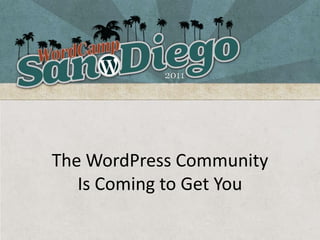 The WordPress CommunityIs Coming to Get You 