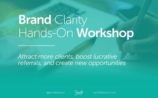 Brand Clarity
Hands-On Workshop
Attract more clients, boost lucrative
referrals, and create new opportunities
 