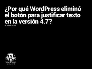 ¿Por qué WordPress eliminó
el botón para justificar texto
en la versión 4.7?Ana Cirujano | 7-jul-2018
 