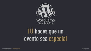 TÚ haces que un
evento sea especial
#WCSevilla@ibonazkoitia | clubeom.com
 