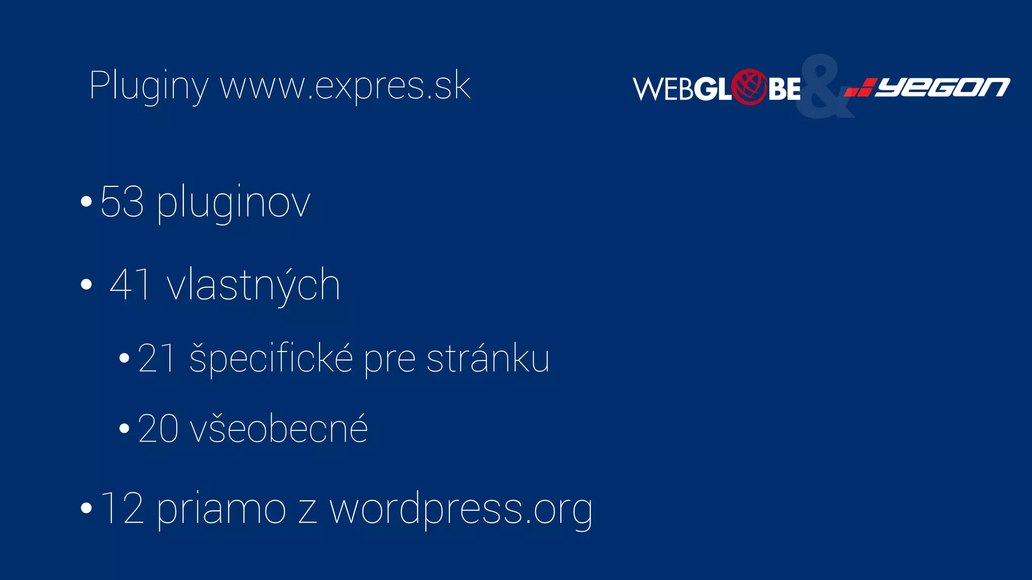 Pluginy www.expres.sk
•53 pluginov
• 41 vlastných
•21 špecifické pre stránku
•20 všeobecné
•12 priamo z wordpress.org
 