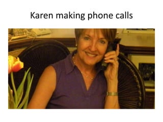 Karen making phone calls

 