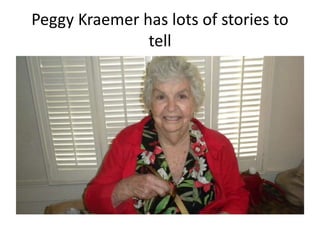 Peggy Kraemer has lots of stories to
tell

 