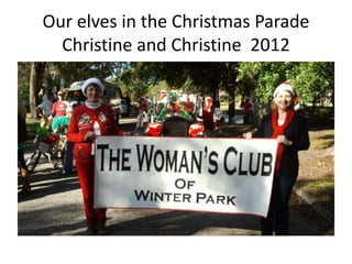 Our elves in the Christmas Parade
Christine and Christine 2012

 