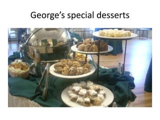 George’s special desserts

 