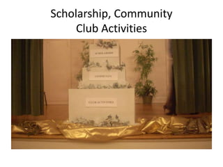 Scholarship, Community
Club Activities

 