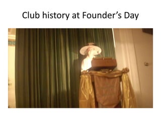 Club history at Founder’s Day

 