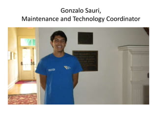 Gonzalo Sauri,
Maintenance and Technology Coordinator

 