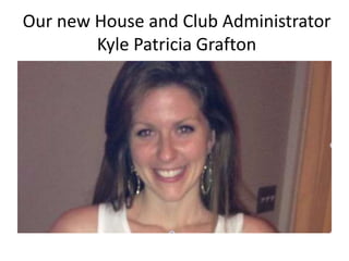 Our new House and Club Administrator
Kyle Patricia Grafton

 