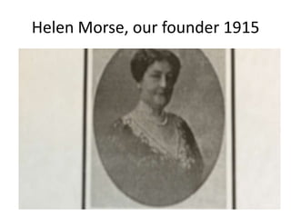 Helen Morse, our founder 1915

 