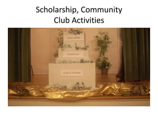 Scholarship, Community
Club Activities

 
