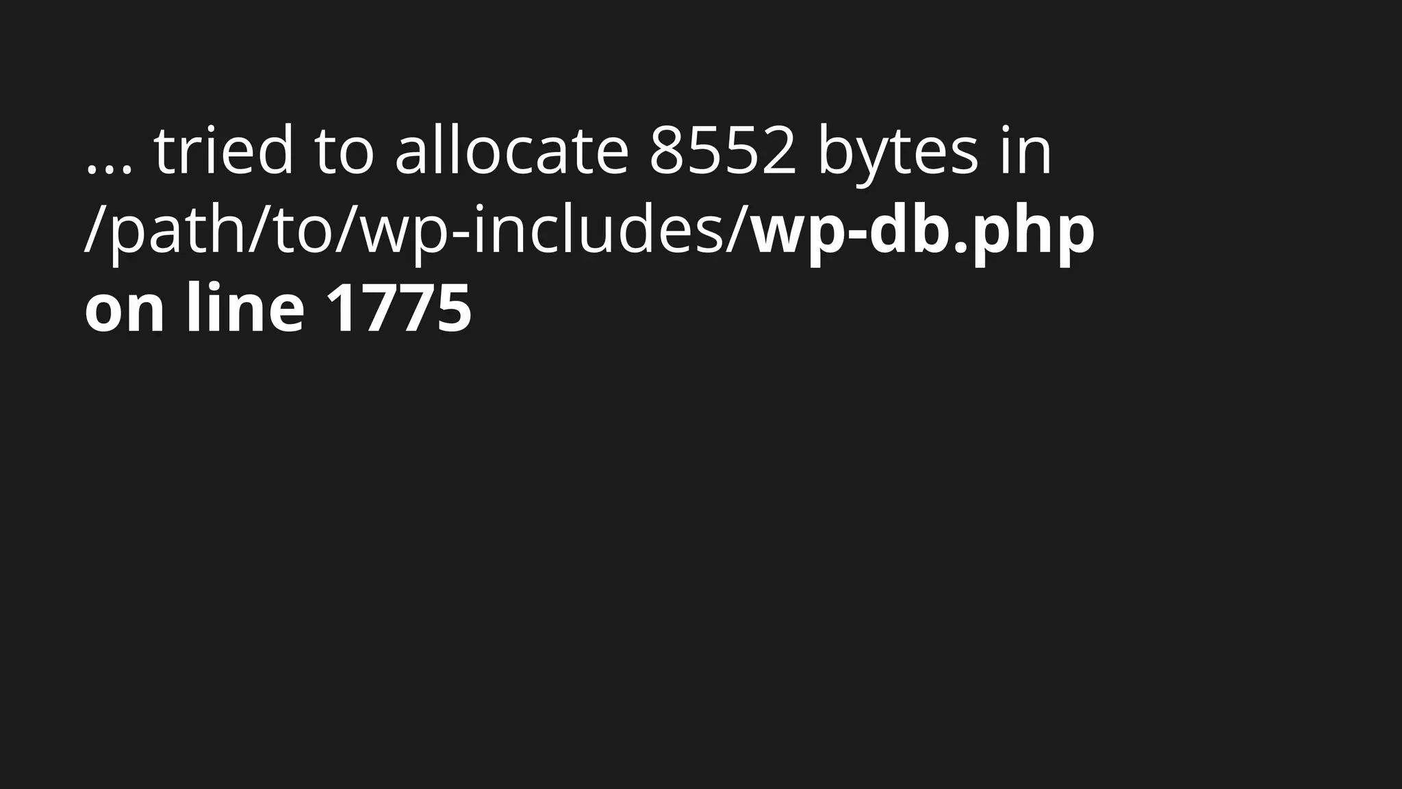 ... tried to allocate 8552 bytes in
/path/to/wp-includes/wp-db.php
on line 1775
 