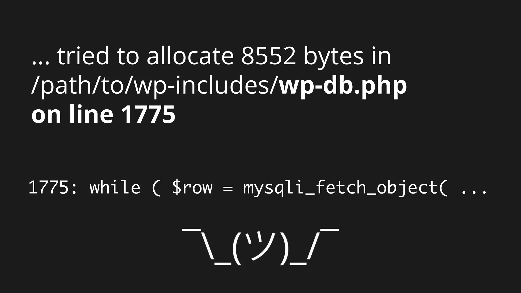 ... tried to allocate 8552 bytes in
/path/to/wp-includes/wp-db.php
on line 1775
1775: while ( $row = mysqli_fetch_object( ...
 