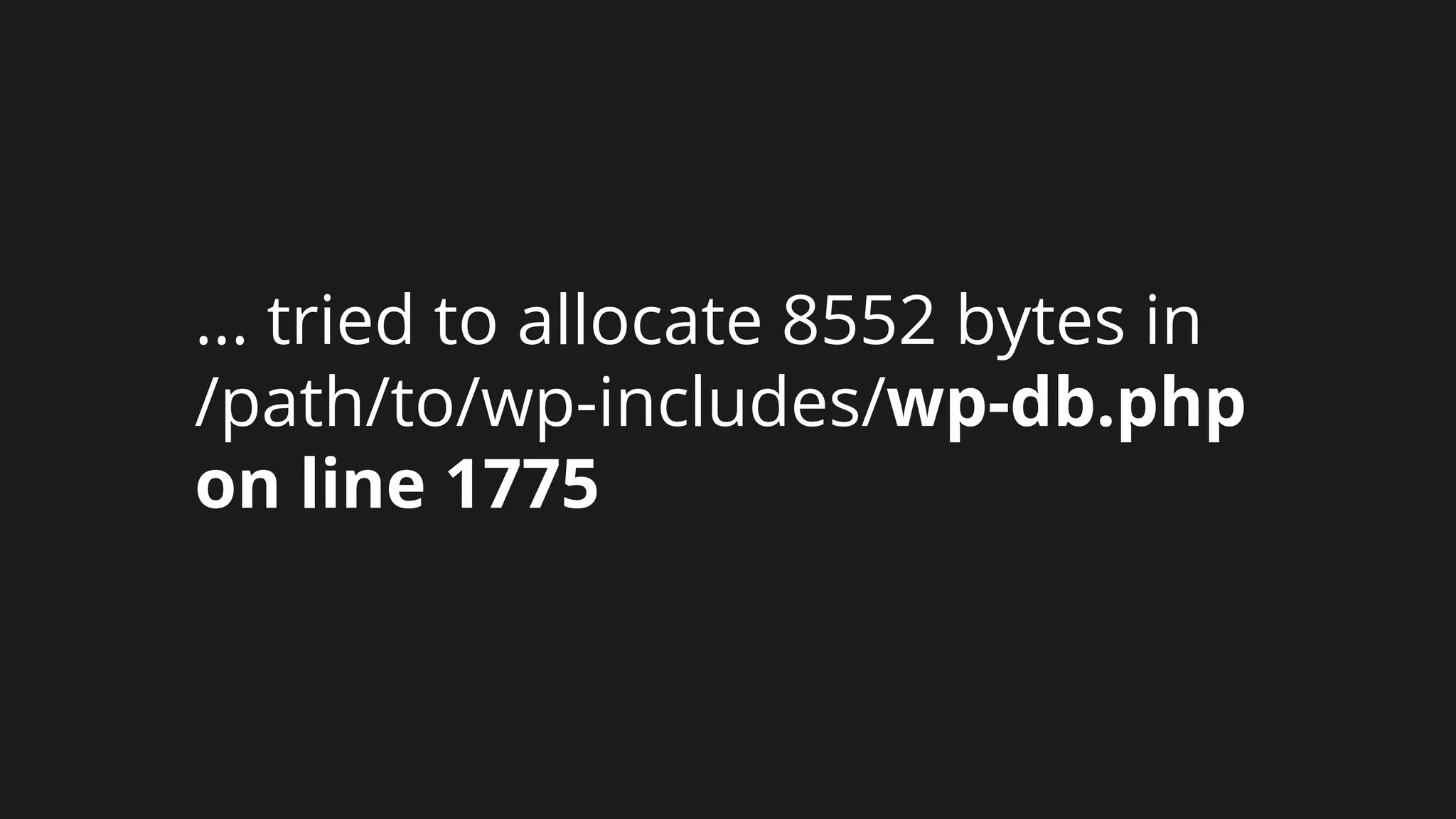 ... tried to allocate 8552 bytes in
/path/to/wp-includes/wp-db.php
on line 1775
 