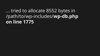 ... tried to allocate 8552 bytes in
/path/to/wp-includes/wp-db.php
on line 1775
 