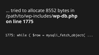 ... tried to allocate 8552 bytes in
/path/to/wp-includes/wp-db.php
on line 1775
1775: while ( $row = mysqli_fetch_object( ...
 