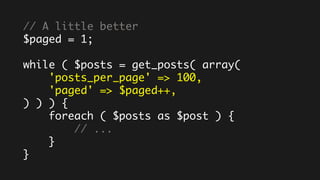 // A little better
$paged = 1;
while ( $posts = get_posts( array(
'posts_per_page' => 100,
'paged' => $paged++,
) ) ) {
foreach ( $posts as $post ) {
// ...
}
}
 