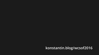 konstantin.blog/wcsof2016
 