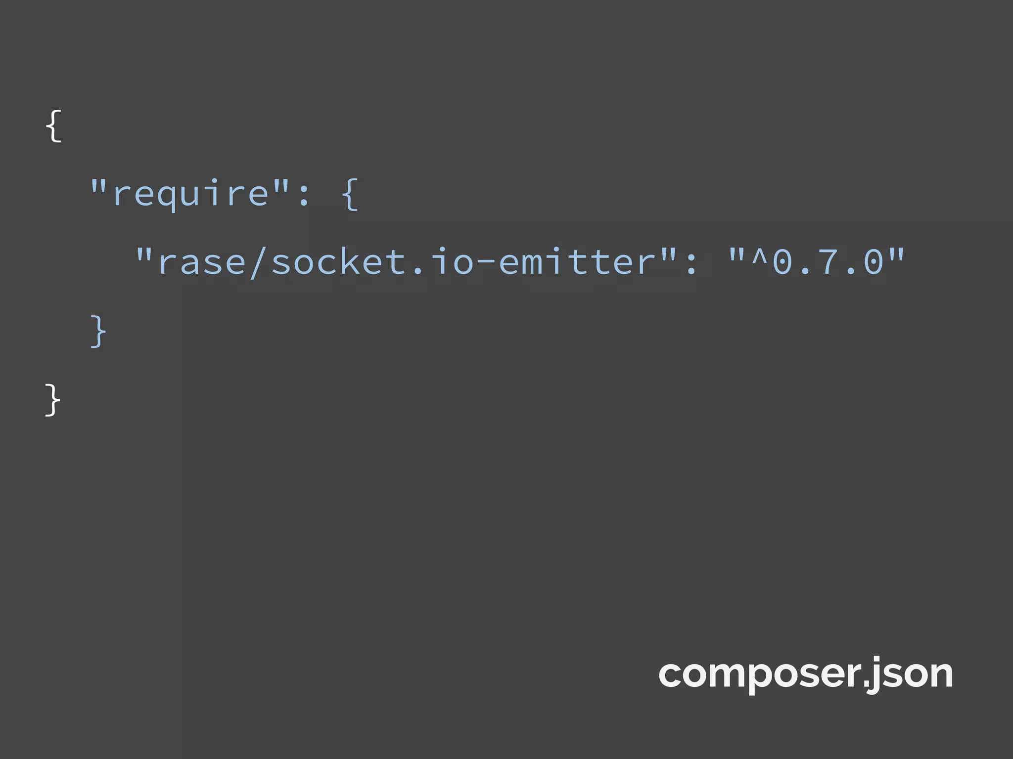 {
"require": {
"rase/socket.io-emitter": "^0.7.0"
}
}
composer.json
 