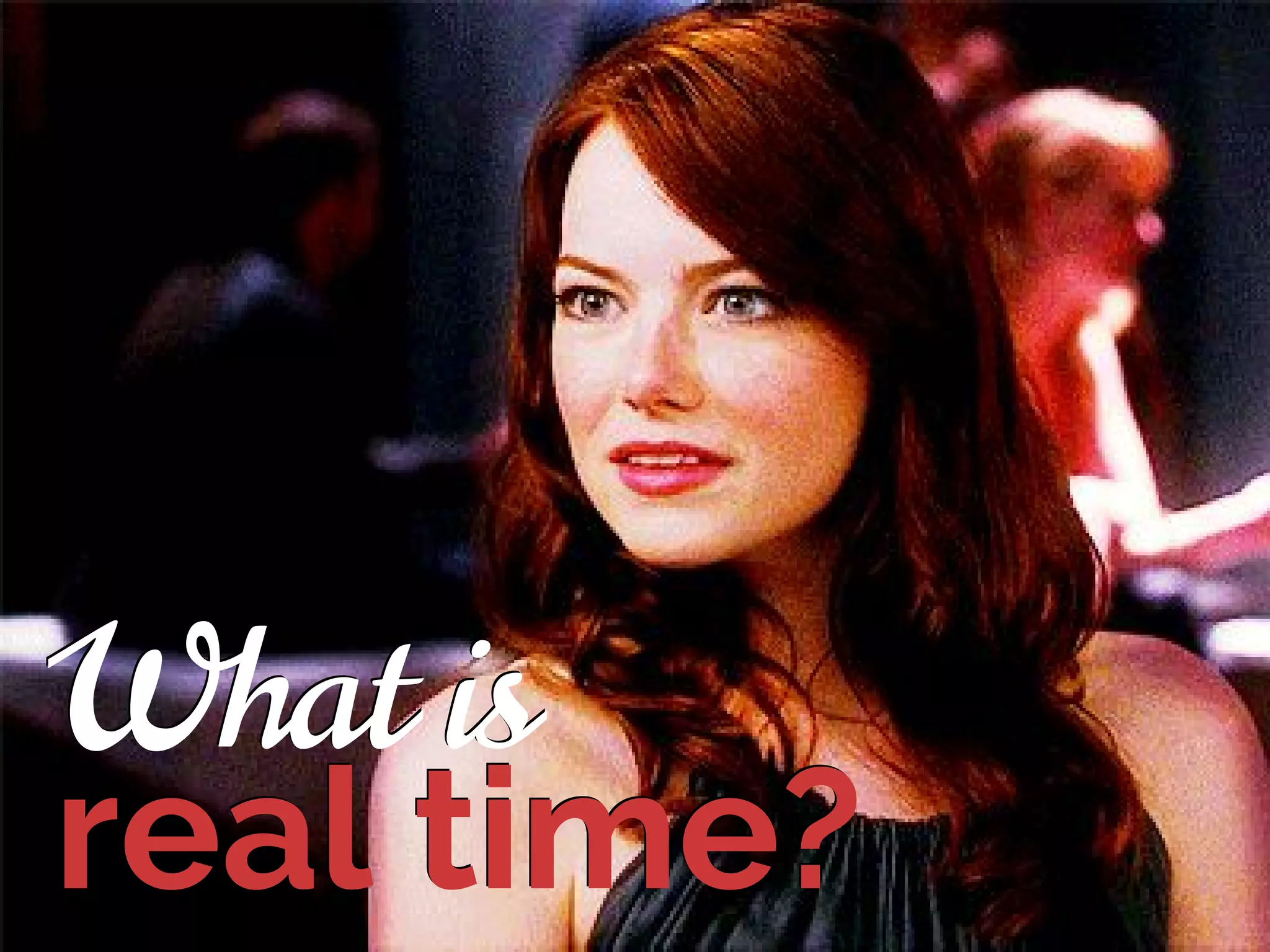 What is
real time?real time?
What is
 